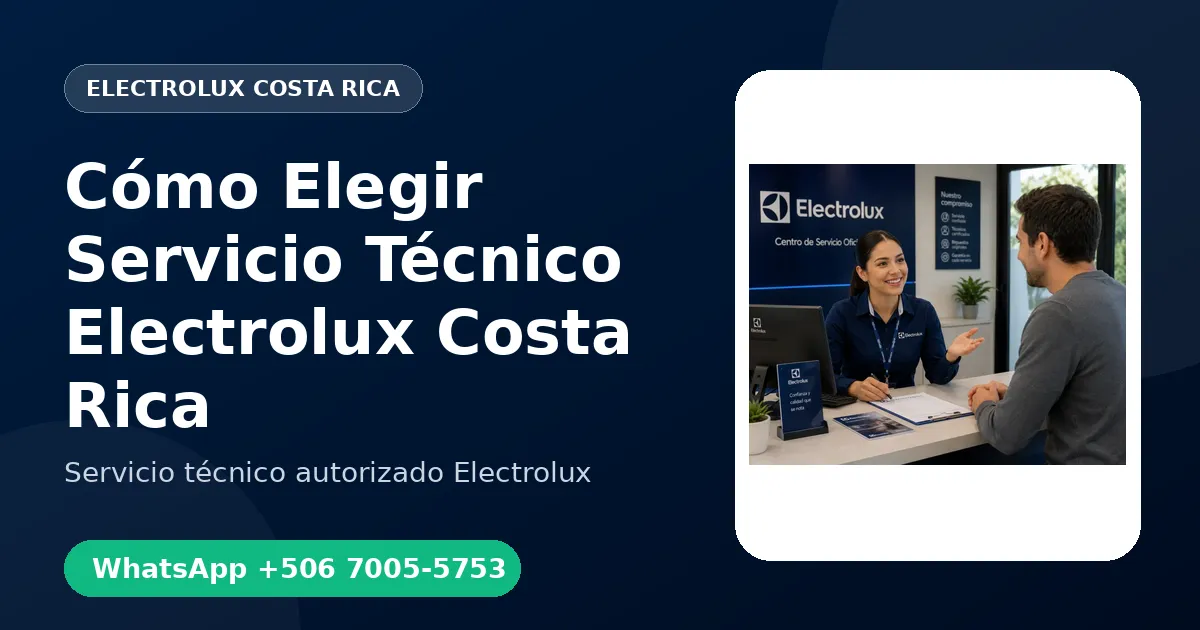 Cómo Elegir un Buen Servicio Técnico Electrolux en Costa Rica