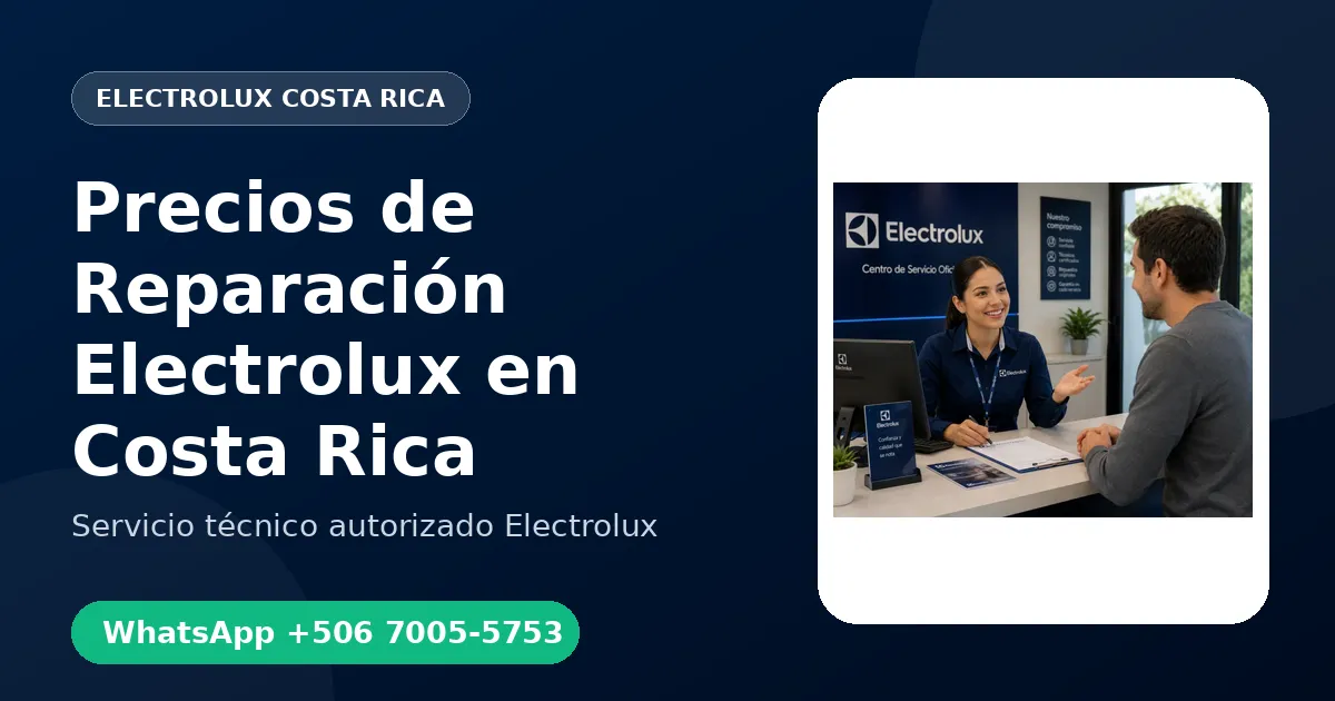 Precios de Reparación Electrolux en Costa Rica: Qué Determina el Costo