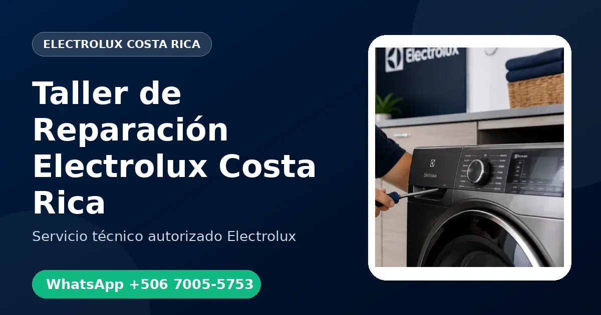 Taller de Reparación Electrolux en Costa Rica: ¿Domicilio o Taller?